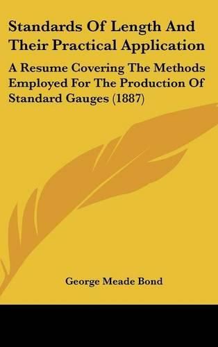 Cover image for Standards of Length and Their Practical Application: A Resume Covering the Methods Employed for the Production of Standard Gauges (1887)