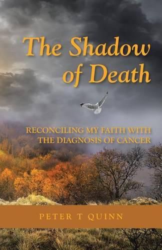 The Shadow of Death: Reconciling My Faith with the Diagnosis of Cancer