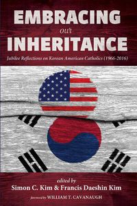 Cover image for Embracing Our Inheritance: Jubilee Reflections on Korean American Catholics (1966-2016)