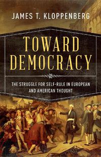 Cover image for Toward Democracy: The Struggle for Self-Rule in European and American Thought