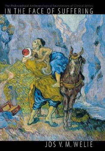 Cover image for In the Face of Suffering: The Philosophical-Anthropological Foundations of Clinical Ethics.