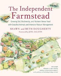 Cover image for The Independent Farmstead: Growing Soil, Biodiversity, and Nutrient-Dense Food with Grassfed Animals and Intensive Pasture Management