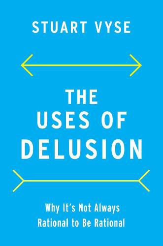 Cover image for The Uses of Delusion: Why It's Not Always Rational to Be Rational