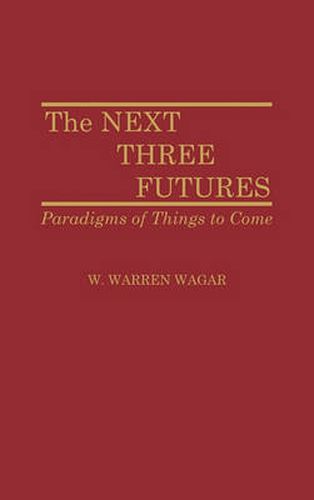 The Next Three Futures: Paradigms of Things to Come