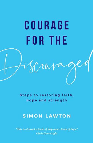 Cover image for Courage for the discouraged: Steps to restoring faith, hope and strength