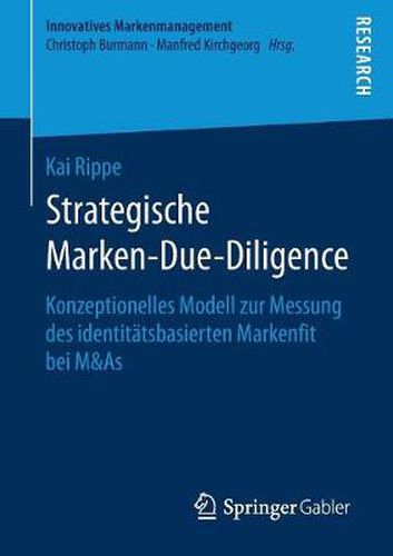 Cover image for Strategische Marken-Due-Diligence: Konzeptionelles Modell Zur Messung Des Identitatsbasierten Markenfit Bei M&as
