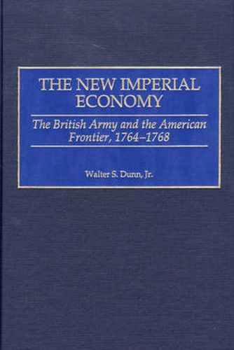 The New Imperial Economy: The British Army and the American Frontier, 1764-1768