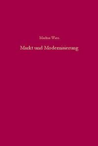 Cover image for Markt Und Modernisierung: Deutsch-Bulgarische Wirtschaftsbeziehungen 1918-1944 in Ihren Konzeptionellen Grundlagen