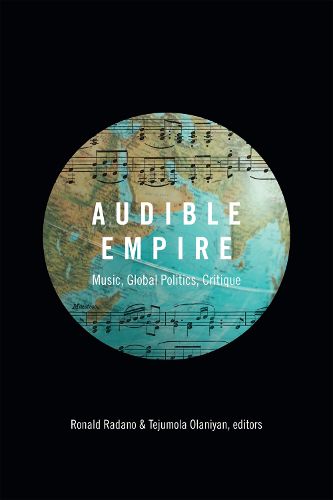 Cover image for Audible Empire: Music, Global Politics, Critique