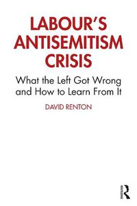 Cover image for Labour's Antisemitism Crisis: What the Left Got Wrong and How to Learn From It