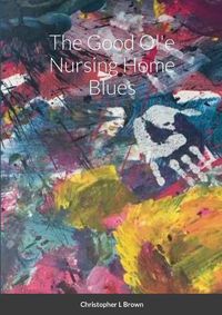 Cover image for The Good Ol'e Nursing Home Blues