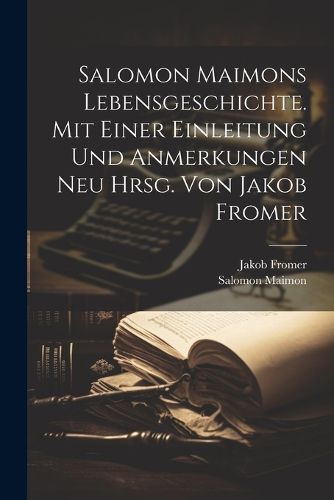 Cover image for Salomon Maimons Lebensgeschichte. Mit Einer Einleitung Und Anmerkungen Neu Hrsg. Von Jakob Fromer