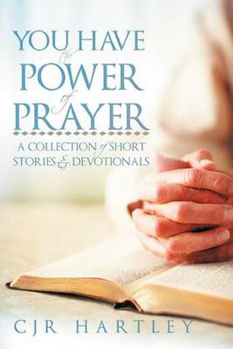 Cover image for You Have The Power of Prayer: A Collection of Short Stories & Devotionals