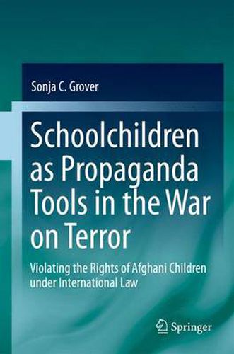 Cover image for Schoolchildren as Propaganda Tools in the War on Terror: Violating the Rights of Afghani Children under International Law