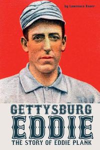 Cover image for Gettysburg Eddie: The Story of Eddie Plank