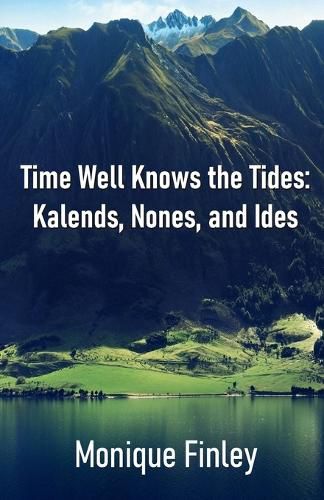 Cover image for Time Well Knows the Tides: Kalends, Nones, and Ides