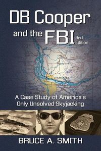 Cover image for DB COOPER and the FBI: A Case Study of America's Only Unsolved Skyjacking