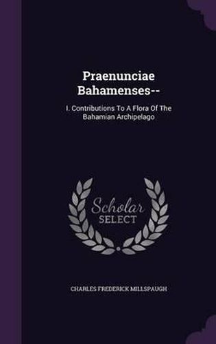 Praenunciae Bahamenses--: I. Contributions to a Flora of the Bahamian Archipelago