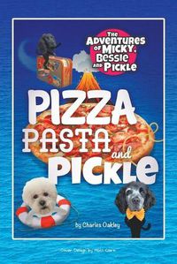 Cover image for Pizza, Pasta, and Pickle: The Adventures of Micky, Bessie, and Pickle