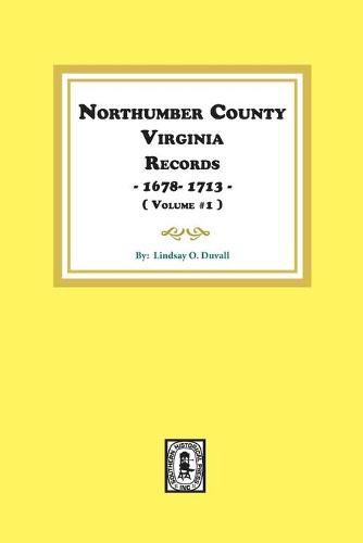 Northumberland County, Virginia Records 1678-1713. (Vol. #1).