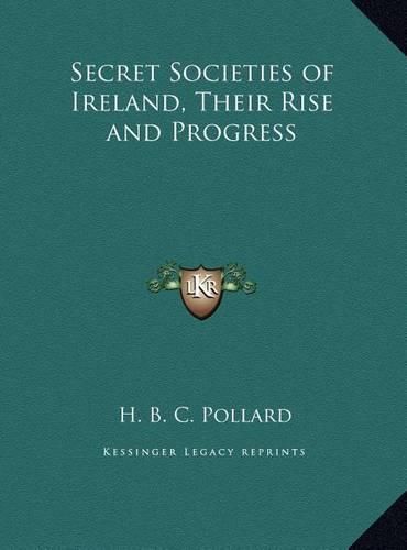 Cover image for Secret Societies of Ireland, Their Rise and Progress