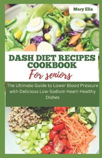 Cover image for DASH Diet Recipes Cookbook for Seniors