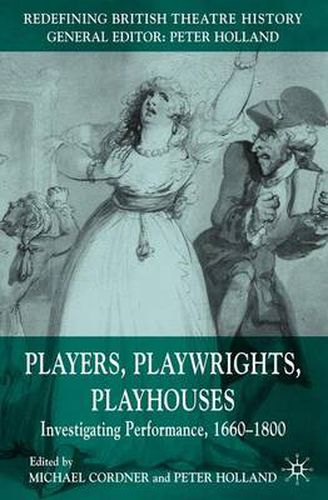 Players, Playwrights, Playhouses: Investigating Performance, 1660-1800