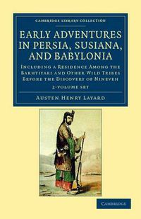 Cover image for Early Adventures in Persia, Susiana, and Babylonia 2 Volume Set: Including a Residence among the Bakhtiyari and Other Wild Tribes before the Discovery of Nineveh