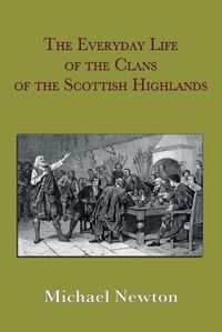 Cover image for The Everyday Life of the Clans of the Scottish Highlands