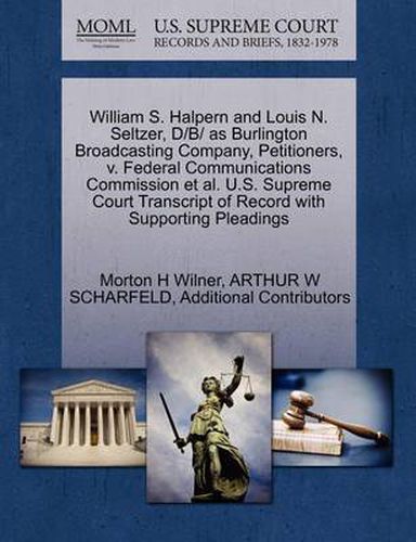 William S. Halpern and Louis N. Seltzer, D/B/ As Burlington Broadcasting Company, Petitioners, V. Federal Communications Commission Et Al. U.S. Supreme Court Transcript of Record with Supporting Pleadings