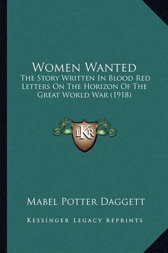 Cover image for Women Wanted: The Story Written in Blood Red Letters on the Horizon of the Great World War (1918)