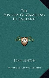 Cover image for The History of Gambling in England