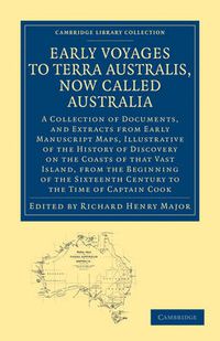 Cover image for Early Voyages to Terra Australis, Now Called Australia: A Collection of Documents, and Extracts from Early Manuscript Maps, Illustrative of the History of Discovery on the Coasts of that Vast Island, from the Beginning of the Sixteenth Century