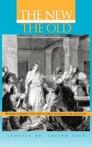 Cover image for THE New Fulfilled the Old: Proven Evidence That Jesus Christ Fulfilled the Scripture