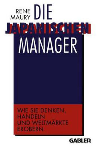 Cover image for Die japanischen Manager: Wie sie denken, wie sie handeln, wie sie Weltmarkte erobern