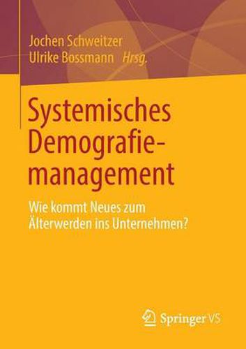 Cover image for Systemisches Demografiemanagement: Wie kommt Neues zum AElterwerden ins Unternehmen?