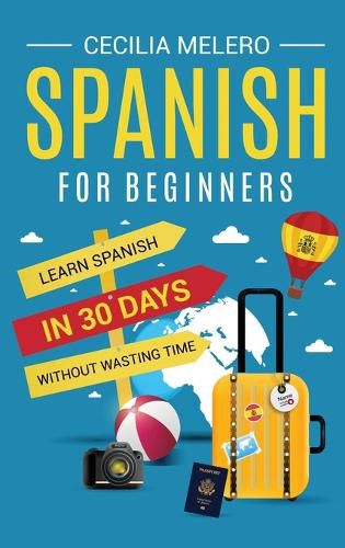 Cover image for Spanish for Beginners: Learn Spanish in 30 Days Without Wasting Time