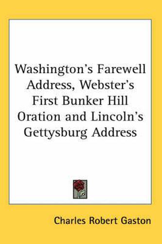 Cover image for Washington's Farewell Address, Webster's First Bunker Hill Oration and Lincoln's Gettysburg Address