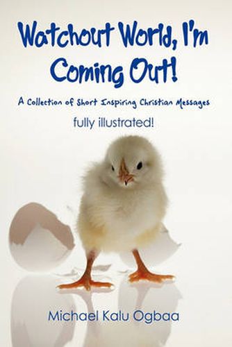 Cover image for Watchout World, I'm Coming Out!: A Collection of Short Inspiring Christian Messages