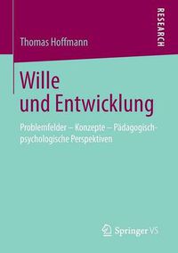 Cover image for Wille und Entwicklung: Problemfelder - Konzepte - Padagogisch-psychologische Perspektiven