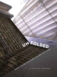 Cover image for Unfolded: How Architecture Saved My Life Barthomew Voorsanger