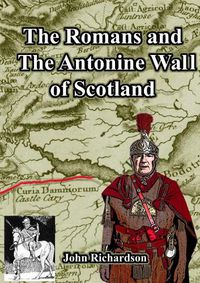 Cover image for The Romans and The Antonine Wall of Scotland