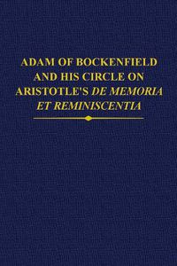 Cover image for Adam of Bockenfield and his circle on Aristotle's De memoria et reminiscentia