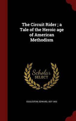 The Circuit Rider; A Tale of the Heroic Age of American Methodism