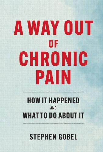 Cover image for A Way Out Of Chronic Pain: How It Happened and What To Do About It