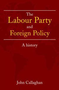 Cover image for The Labour Party and Foreign Policy: A history
