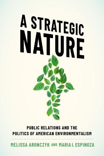 Cover image for A Strategic Nature: Public Relations and the Politics of American Environmentalism