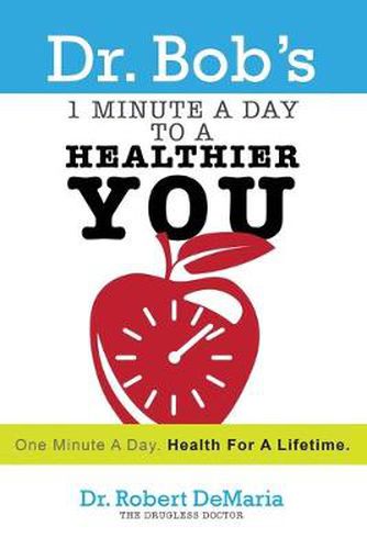 Cover image for Dr. Bob's 1 Minute a Day to a Healthier You: One Minute a Day, Health for a Lifetime