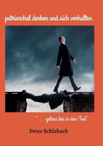 Cover image for patriarchal denken und sich verhalten: .... getreu bis in den Tod