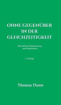 Cover image for Ohne Gegenuber in der Gleichzeitigkeit: Menschliche Wahrnehmung und Wirklichkeit